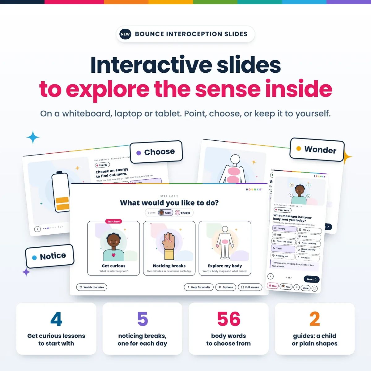 BOUNCE Interoception Slides: interactive slides for a whiteboard, laptop or tablet, with 4 Get curious lessons, 5 noticing breaks, 56 body words, and 2 guides, a child or plain shapes.